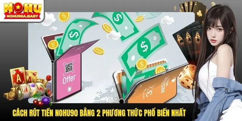 Hướng Dẫn Rút Tiền NOHU90 Thành Công 100% Ngay Lần Đầu