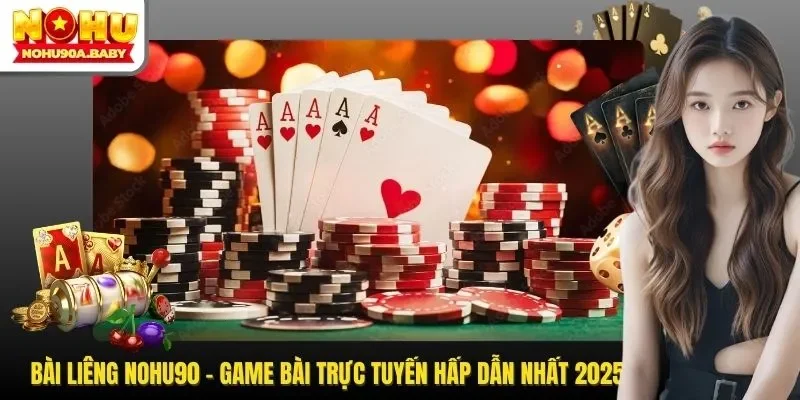 Bài Liêng NOHU90 - Game Bài Trực Tuyến Hấp Dẫn Nhất 2025