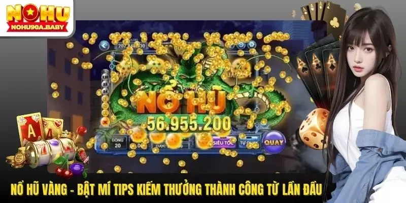 Nổ Hũ Vàng - Bật Mí Tips Kiếm Thưởng Thành Công Từ Lần Đầu